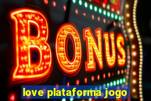 love plataforma jogo